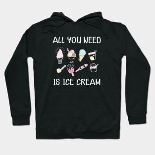 Ice Cream - All you need is ice cream Hoodie